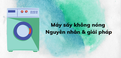  Nguyên nhân máy sấy quần áo không nóng và cách khắc phục 