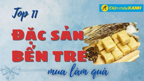 Top 11 đặc sản Bến Tre làm quà tặng nổi tiếng thơm ngon, hấp dẫn