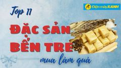  Top 11 đặc sản Bến Tre làm quà tặng nổi tiếng thơm ngon, hấp dẫn 