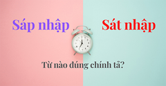  Sát nhập hay sáp nhập, từ nào mới là đúng chính tả? Cách dùng đúng 