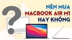  MacBook Air M1 sắp về Việt Nam, đây sẽ là những điểm đáng chú ý khi lựa chọn dòng máy này ở thời điểm lúc này! 