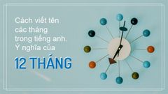  Cách viết tên các tháng trong tiếng anh | Ý nghĩa của 12 tháng 