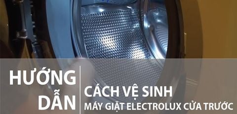 Cách vệ sinh máy giặt cửa ngang Electrolux đơn giản ngay tại nhà