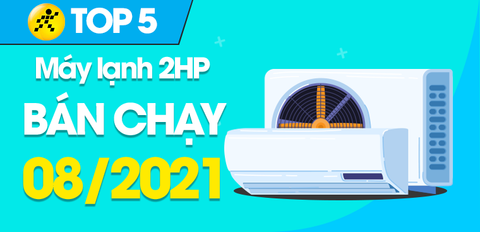 Top 5 Máy lạnh 2HP bán chạy nhất tháng 8/2021 tại Trung Tâm Bảo Hành