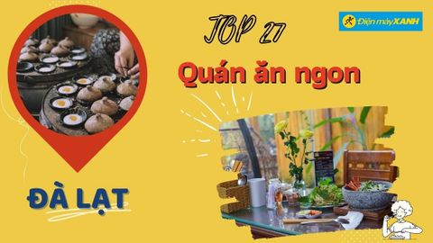 Top 27 quán ăn ngon Đà Lạt chất lượng giá rẻ nổi tiếng phải thử 1 lần