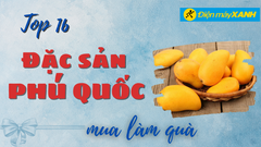  Top 16 đặc sản Phú Quốc làm quà mua mang về nổi tiếng ngon tuyệt 