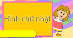  Định nghĩa hình chữ nhật là gì? Dấu hiệu nhận biết hình chữ nhật 