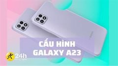  Cấu hình Galaxy A23 trong tin đồn mới nhất: Không làm SamFans thất vọng với màn hình 90Hz, camera 50MP chất lượng,... 