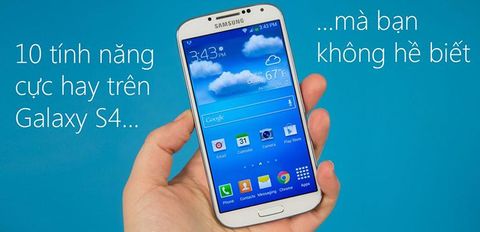 10 tính năng bị ẩn cực kỳ hữu ích của Samsung Galaxy S4