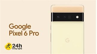 Ấn tượng đầu tiên Google Pixel 6 Pro: Giá từ 20.5 triệu*, dùng chip cây nhà lá vườn và cụm 3 camera chất lượng