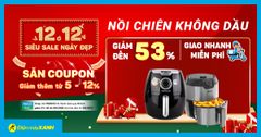  12.12 Siêu sale ngày đẹp: Nồi chiên dầu chốt năm sale 53%, săn coupon giảm thêm đến 12%, giao nhanh miễn phí 