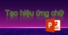  Cách tạo hiệu ứng chữ chạy trong PowerPoint cực đa dạng 