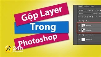 Cách gộp Layer trong Photoshop cực đơn giản chỉ với vài cú click chuột, để bạn dễ dàng quản lý hơn