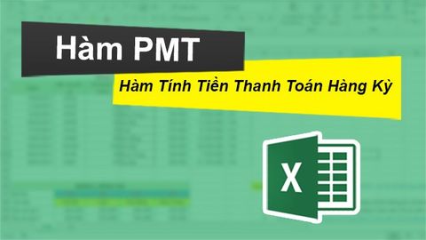 Cách sử dụng hàm PMT trong Excel tính tiền thanh toán hàng kỳ chi tiết, có bài tập kèm lời giải