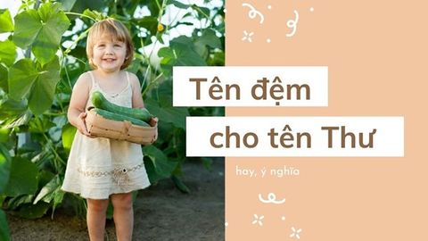 Đặt tên đệm cho tên Thư hay, ý nghĩa cho con | Ý nghĩa tên Thư