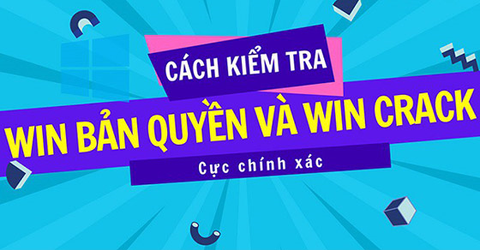 Cách kiểm tra Windows bản quyền hay crack, tác hại của Windows 