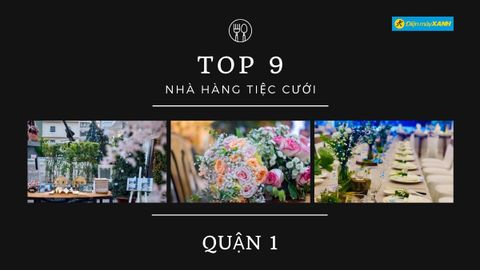 Top 9 nhà hàng tiệc cưới quận 1 đẹp sang trọng chất lượng giá hợp lý nhất