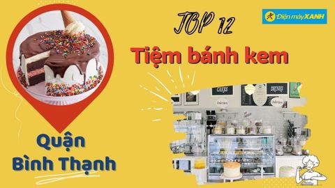 Top 12 tiệm bánh kem Bình Thạnh ngon chất lượng trang trí đẹp mắt nhất