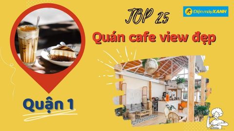 Top 25 quán cafe view đẹp quận 1 cho tín đồ sống ảo check-in mệt nghỉ