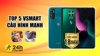 Những lý do khiến điện thoại Vsmart vẫn rất đáng mua ở thời điểm hiện tại, TOP 5 sản phẩm có cấu hình mạnh để chơi game