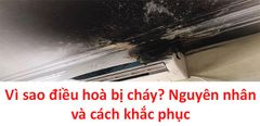  Vì sao điều hoà bị cháy? Nguyên nhân và cách khắc phục 