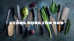  4 Công dụng của dao có thể bạn chưa biết sẽ tiện lợi cho bạn khi làm bếp 