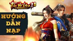  4 Cách nạp Tân Võ Lâm 1 Mobile đơn giản, an toàn 