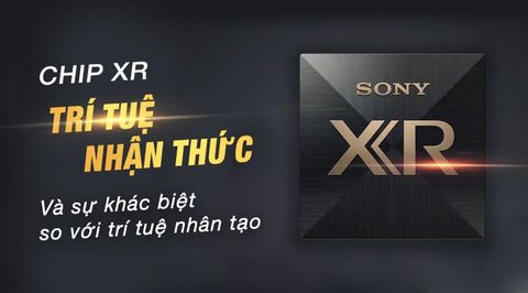 Chip trí tuệ nhận thức Cognitive XR của tivi Sony là gì?