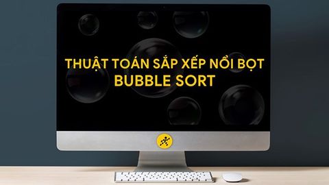 Bubble sort là gì? Thuật toán sắp xếp nổi bọt bubble sort C/C++
