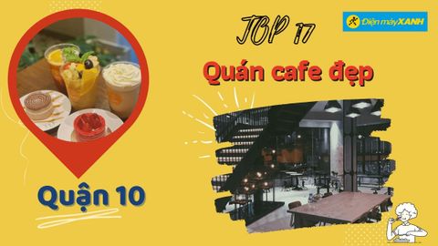 Top 17 quán cafe đẹp quận 10 view cực chất cho hội thích sống ảo