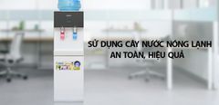  Cách sử dụng cây nước nóng lạnh an toàn, hiệu quả 