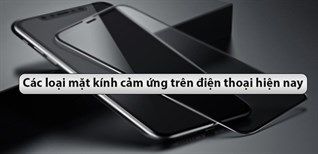 Các Loại Mặt Kính Cảm Ứng Trên Điện Thoại Hiện Nay
