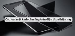  Các Loại Mặt Kính Cảm Ứng Trên Điện Thoại Hiện Nay 