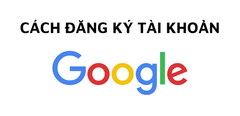 Cách đăng ký tài khoản Google đơn giản 