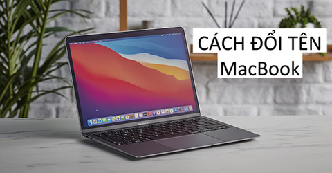 [Video] Cách đổi tên MacBook đơn giản, chỉ với vài thao tác