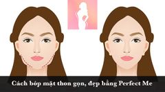  Cách bóp mặt, chỉnh sửa khuôn mặt thon gọn, đẹp bằng app Perfect Me 