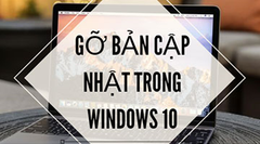  Cách gỡ bỏ các bản cập nhật trong Windows 10 
