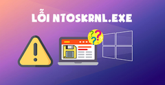  7 cách khắc phục lỗi Ntoskrnl.exe gây 100% CPU (100% Disk) hiệu quả 