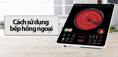  Cách sử dụng bếp hồng ngoại đúng cách 