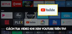  Hướng dẫn cách tua video khi xem YouTube trên tivi nhanh chóng 