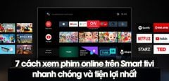  7 cách xem phim online với chất lượng HD trên Smart tivi nhanh chóng và tiện lợi nhất 