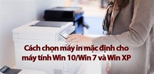 Cách Chọn Máy In Mặc Định Cho Máy Tính Win 10/win 7 Và Win Xp