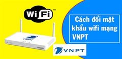  Cách Đổi Pass Wifi Vnpt Trên Điện Thoại, Máy Tính Nhanh Nhất 