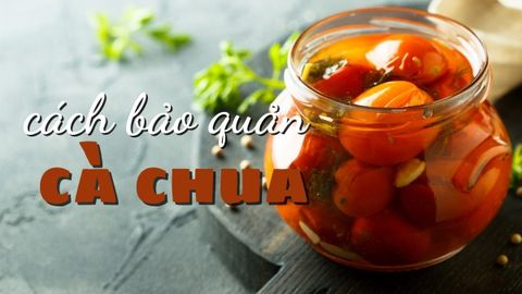 Tổng hợp cách bảo quản cà chua lâu, để dành dùng quanh năm