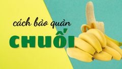  Tổng hợp những cách bảo quản chuối chín cực đơn giản ai cũng nên biết 