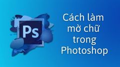  Cách làm mờ chữ trong Photoshop nhanh gọn lẹ 