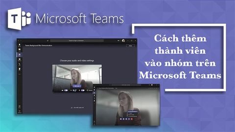 Cách thêm thành viên vào nhóm trên Microsoft Teams cực dễ