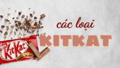  Tất cả các loại kẹo kitkat, các vị kitkat độc đáo ở Việt Nam, Nhật Bản 