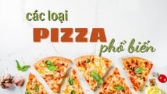  Tổng hợp tên các loại pizza phổ biến, ngon và nổi tiếng nhất thế giới 