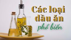  Tổng hợp các loại dầu phổ biến trên thị trường hiện nay 